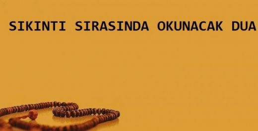 Sıkıntı İçin Okunacak Dua Okunuşu ve Anlamı