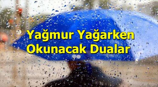 Yağmur Yağarken Okunacak Dua Okunuşu ve Anlamı